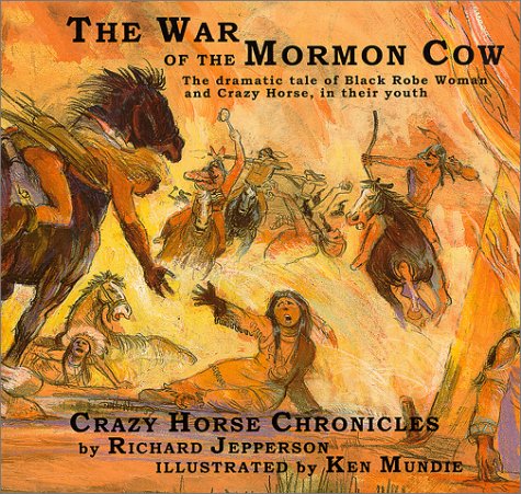 Imagen de archivo de The War of the Mormon Cow: Being the 1st Part of the Crazy Horse Chronicles (Crazy Horse Chronicles, Pt. 1.) a la venta por -OnTimeBooks-