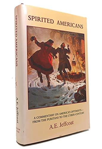 Stock image for Spirited Americans : A Commentary on America's Optimists from the Puritans to the Cyber-Century for sale by Better World Books
