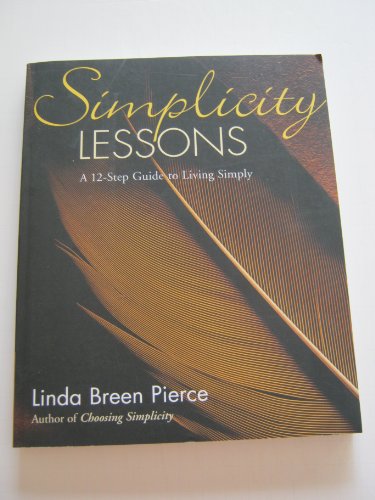Beispielbild fr Simplicity Lessons : A 12-Step Guide to Living Simply zum Verkauf von Better World Books