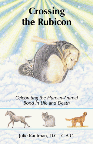 Crossing the Rubicon: Celebrating the Human-Animal Bond in Life and Death (9780967208503) by Kaufman, Julie