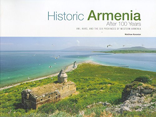 Beispielbild fr Historic Armenia After 100 Years: Ani, Kars and the Six Provinces of Western Armenia zum Verkauf von ThriftBooks-Dallas