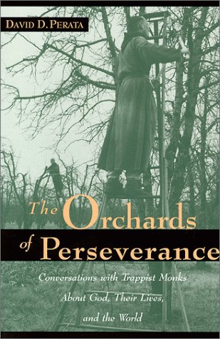 Beispielbild fr The Orchards of Perseverance: Conversations With Trappist Monks About God, Their Lives and the World zum Verkauf von SecondSale