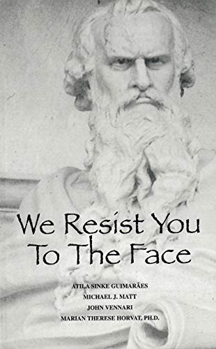 We Resist You to the Face (9780967216638) by Guimaraes, Atila Sinke; Vennari, John; Horvat, Marian Therese; Matt, Michael