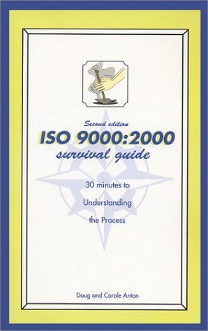 Iso 9000:2000 Survival Guide: 30 Minutes to Understanding the Process (9780967217062) by Anton, Doug; Anton, Carole