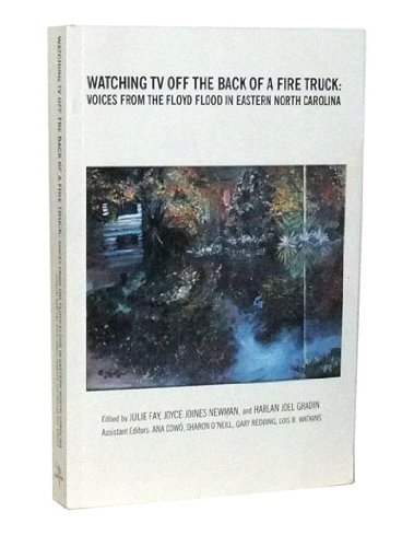 Stock image for Watching TV Off the Back of a Fire Truck: Voices from the [Hurricane] Floyd Flood in Eastern North Carolina for sale by Armadillo Books