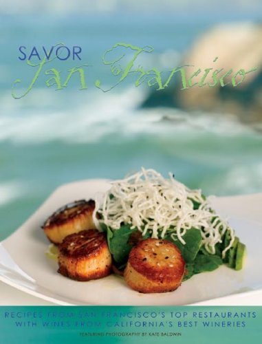 Stock image for Savor San Francisco: Recipes from San Francisco's Top Restaurants with Wines from California's Best Wineries (Savor Series of Cookbooks) for sale by SecondSale