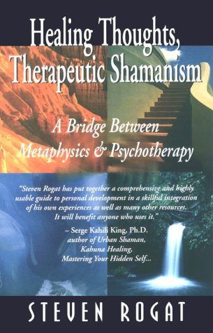 Healing Thoughts, Therapeutic Shamanism : A Bridge Between Metaphysics & Psychotherapy