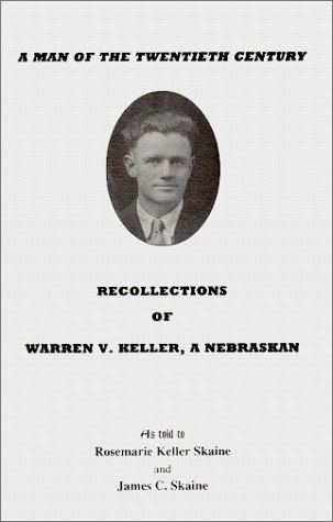 Stock image for A MAN OF THE TWENTIETH CENTURY RECOLLECTIONS OF WARREN V. KELLER A NEBRASKAN for sale by BRIAN MCMILLAN, BOOKS
