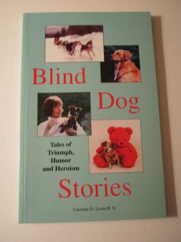 Stock image for Blind Dog Stories: Tales of Triumph, Humor and Heroism for sale by HPB-Emerald