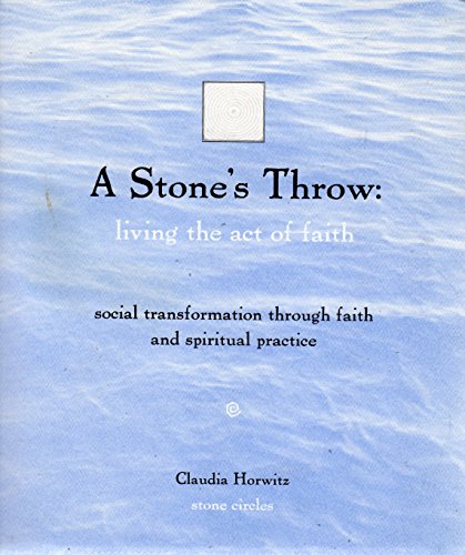 A stone's throw: Living the act of faith : social transformation through faith and spiritual prac...