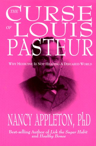 9780967233703: The Curse of Louis Pasteur: Why Medicine Is Not Healing a Disease