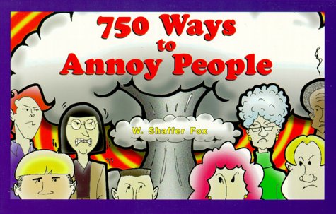 Imagen de archivo de 750 Ways to Annoy People a la venta por ThriftBooks-Atlanta