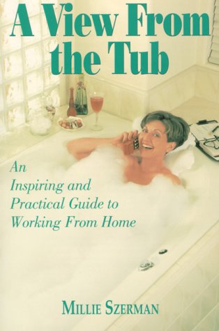 Imagen de archivo de A View from the Tub : An Inspiring and Practical Guide to Working from Home a la venta por Better World Books