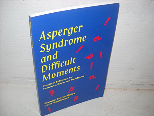 Beispielbild fr Asperger Syndrome and Difficult Moments : Practical Solutions for Tantrums, Rage and Meltdown zum Verkauf von Better World Books