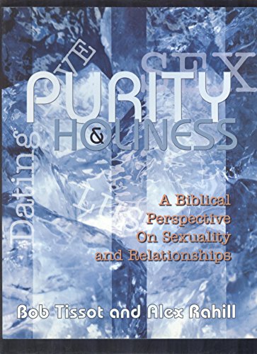 Stock image for Purity & Holiness: A Biblical Perspective on Sexuality and Relationships [Paperback] Alex Rahill Bob Tissot for sale by Ocean Books