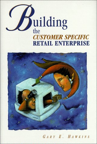 Building the Customer Specific Retail Enterprise (9780967256207) by Hawkins, Gary
