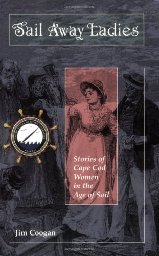 Imagen de archivo de Sail Away Ladies: Stories of Cape Cod Women in the Age of Sail a la venta por Ergodebooks