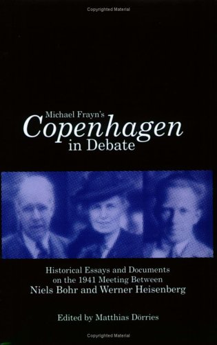 9780967261720: Michael Frayn's "Copenhagen" in Debate: Historical Essays and Documents on the 1941 Meeting Between Niels Bohr and Werner Heisenberg