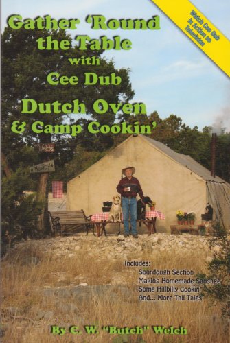 Stock image for Gather 'Round the Table with Cee Dub, Dutch Oven & Camp Cookin' for sale by SecondSale