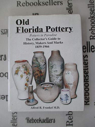 Old Florida Pottery: Potters in Paradise: The Collector's Guide to History, Makers, and Marks, 18...
