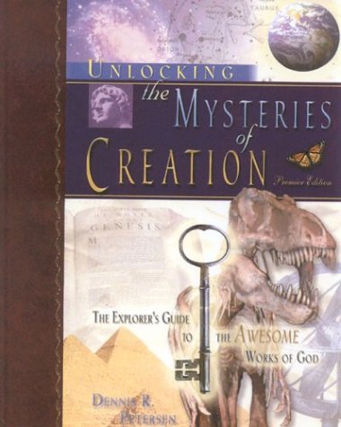 Stock image for Unlocking the Mysteries of Creation: The Explorer's Guide to the Awesome Works of God for sale by Books of the Smoky Mountains
