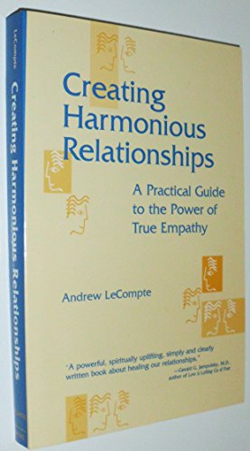 Stock image for Creating Harmonious Relationships: A Practical Guide to the Power of True Empathy for sale by ThriftBooks-Dallas