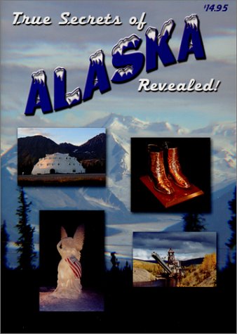 Beispielbild fr True Secrets of Alaska Revealed! zum Verkauf von HPB-Emerald