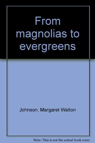 Stock image for From Magnolias to Evergreens for sale by gigabooks