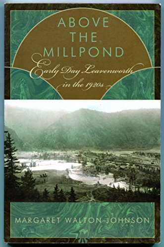 Stock image for Above the millpond: Early day Leavenworth in the 1920s for sale by Big River Books