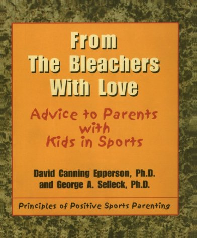Stock image for From the Bleachers with Love: Advice to Parents with Kids in Sports for sale by Goodwill of Colorado