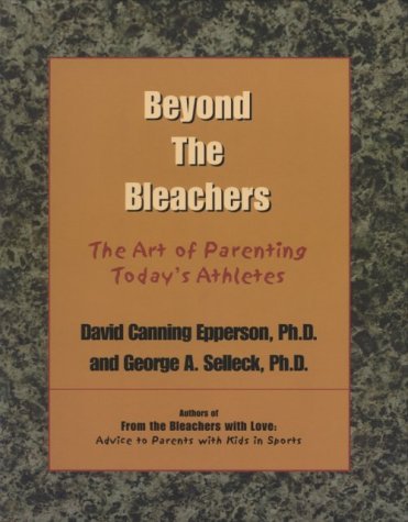 Stock image for Beyond the Bleachers : The Art of Parenting Today's Athletes for sale by Better World Books: West