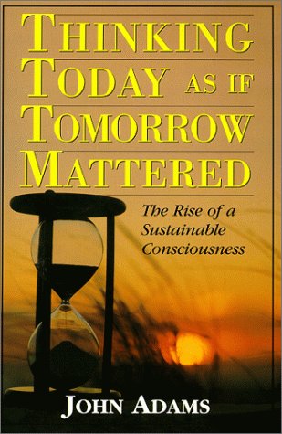 9780967285900: Thinking Today as If Tomorrow Mattered: The Rise of a Sustainable Consciousness