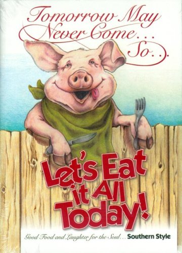 Beispielbild fr Tomorrow May Never Come, So, Let's Eat it All Today zum Verkauf von WorldofBooks