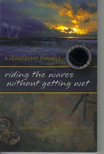 Stock image for RIDING THE WAVES WITHOUT GETTING WET (A LEADERSHIP PARABLE) for sale by Decluttr