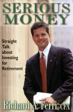 Serious Money: Straight Talk About Investing for Retirement (9780967294308) by Ferri, Richard A.