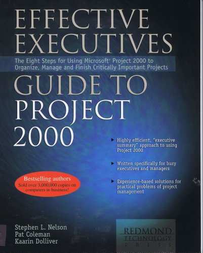 Beispielbild fr Effective Executive's Guide to Project 2000 : The Eight Steps for Using Microsoft Project 2000 to Organize, Manage and Finish Critically Important Projects zum Verkauf von Better World Books