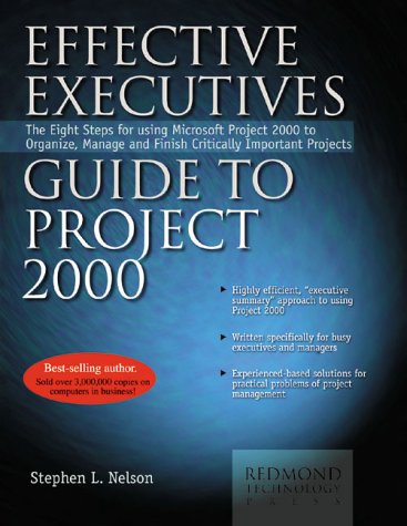 Imagen de archivo de Effective Executive's Guide to Project 2000 : The Eight Steps for Using Microsoft Project 2000 to Organize, Manage and Finish Critically Important Projects a la venta por Better World Books