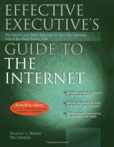 Effective Executive's Guide to the Internet: The Seven Core Skills Required to Turn the Internet into a Business Power Tool (9780967298177) by Nelson, Stephen L.; Coleman, Pat