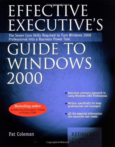 Effective Executive's Guide to Windows 2000: The Seven Core Skills Required to Turn Windows 2000 Into a Business Power Tool (9780967298184) by Nelson, Stephen L.; Coleman, Pat