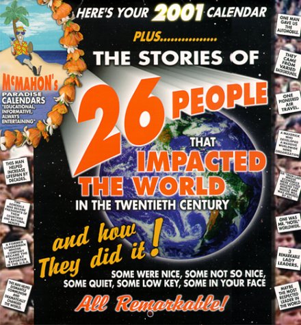The Stories of 26 People That Impacted the World in the Twentieth Century and How They Did It! (McMahon's Paradise Calendars) (9780967301631) by McMahon, Mike
