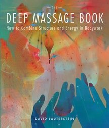 9780967303482: The Deep Massage Book: How to Combine Structure and Energy in Bodywork