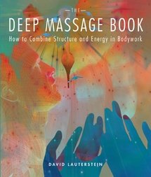 Stock image for The Deep Massage Book: How to Combine Structure and Energy in Bodywork for sale by Front Cover Books