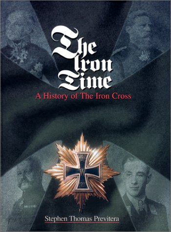 Stock image for The Iron Time: A History of the Iron Cross for sale by Ed's Editions LLC, ABAA
