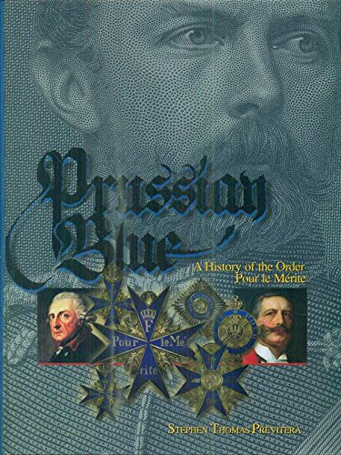 Prussian Blue - A History of the Order Pour Le Merite - Stephen Thomas Previtera