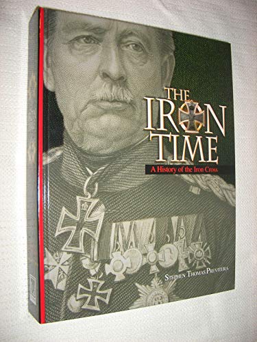 Stock image for The Iron Time : A History of the Iron Cross - 2nd Edition (Revised) for sale by Jeff Stark