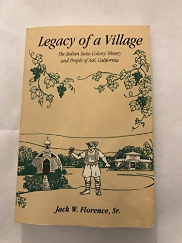 Stock image for Legacy of a Village: The Italian Swiss Colony Winery and People of Asti, California for sale by Goodwill Books