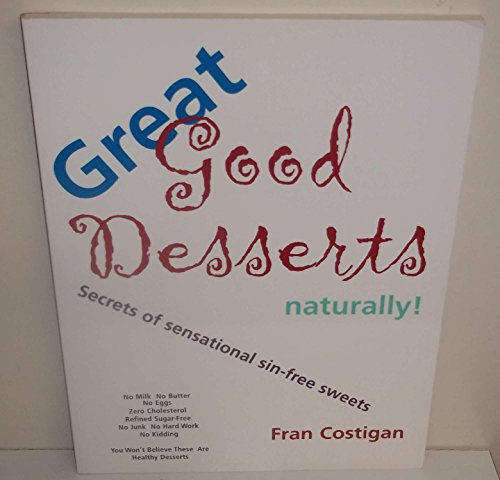 Beispielbild fr Great Good Desserts Naturally! : Secrets of Sensational Sin-Free Sweets zum Verkauf von Better World Books