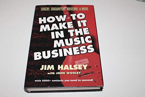 How to Make It in the Music Business (9780967313153) by Jim Halsey,; John Wooley