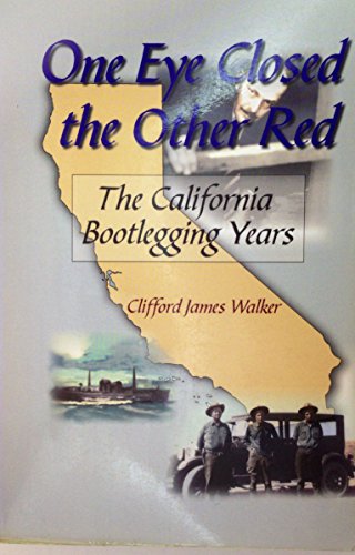 Beispielbild fr One Eye Closed, the Other Red: The California Bootlegging Years zum Verkauf von BooksRun