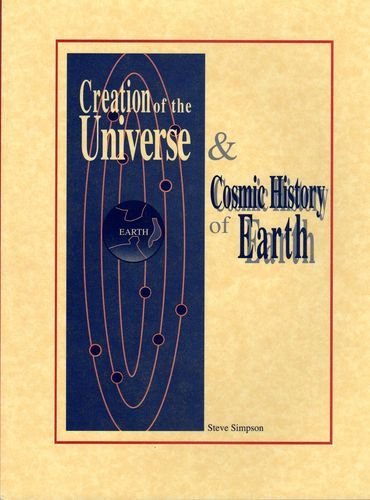 Creation of the Universe & Cosmic History of Earth (9780967315119) by Steve Simpson